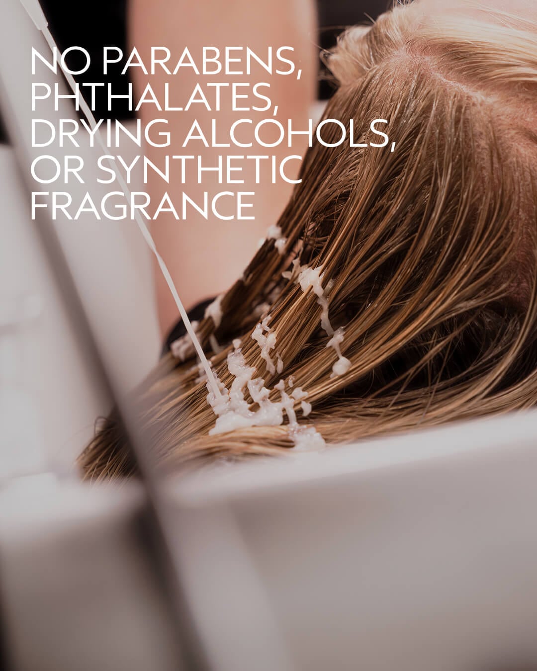 NO PARABENS, PHTHALATES, DRYING ALCOHOLS, OR SYNTHETIC FRAGRANCE